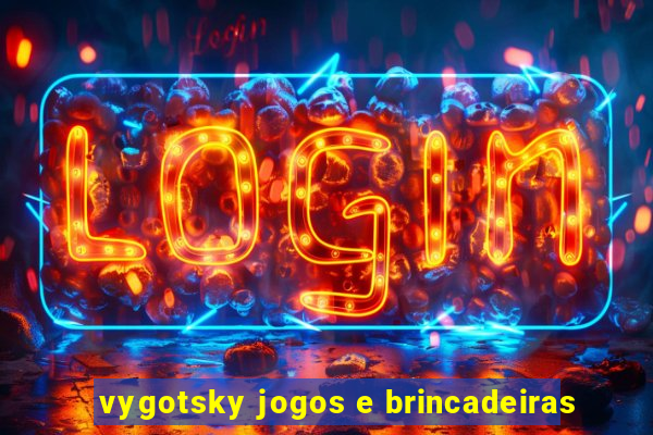 vygotsky jogos e brincadeiras